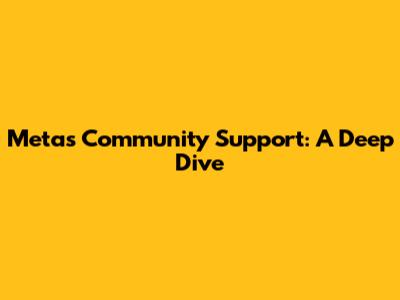 Meta's Community Support: A Deep Dive