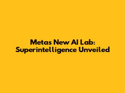 Meta's New AI Lab: Superintelligence Unveiled