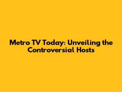 Metro TV Today: Unveiling the Controversial Hosts