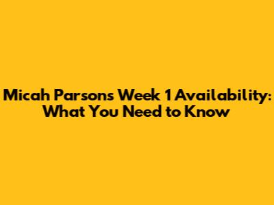 Micah Parsons' Week 1 Availability: What You Need to Know