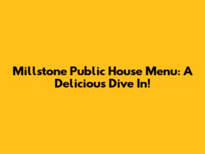 Millstone Public House Menu: A Delicious Dive In!