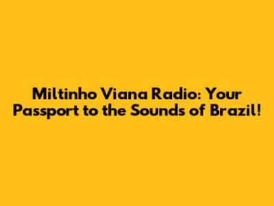 Miltinho Viana Radio: Your Passport to the Sounds of Brazil!