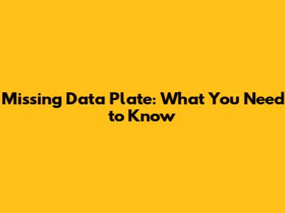 Missing Data Plate: What You Need to Know