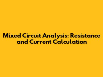 Mixed Circuit Analysis: Resistance and Current Calculation