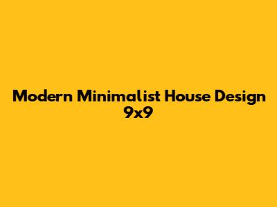 Modern Minimalist House Design 9x9