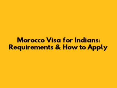 Morocco Visa for Indians: Requirements & How to Apply