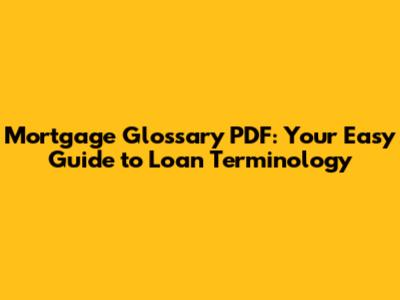 Mortgage Glossary PDF: Your Easy Guide to Loan Terminology