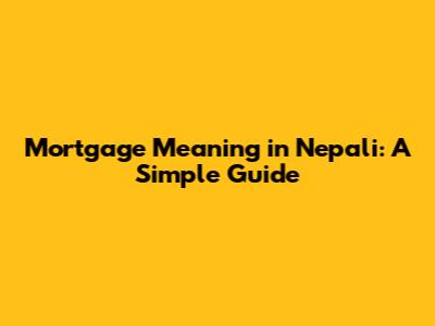 Mortgage Meaning in Nepali: A Simple Guide