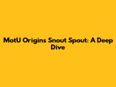 MotU Origins Snout Spout: A Deep Dive