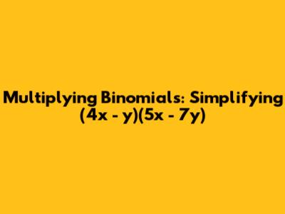 Multiplying Binomials: Simplifying (4x - y)(5x - 7y)