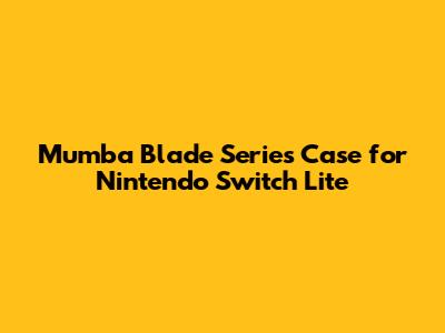 Mumba Blade Series Case for Nintendo Switch Lite