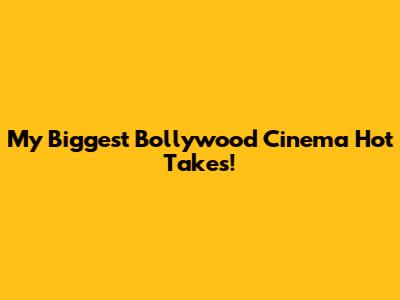 My Biggest Bollywood Cinema Hot Takes!