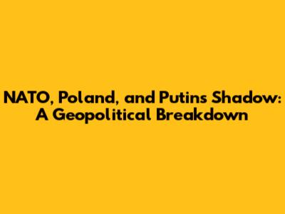NATO, Poland, and Putin's Shadow: A Geopolitical Breakdown