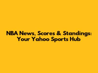 NBA News, Scores & Standings: Your Yahoo Sports Hub