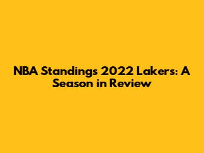 NBA Standings 2022 Lakers: A Season in Review