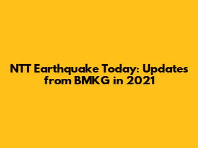 NTT Earthquake Today: Updates from BMKG in 2021