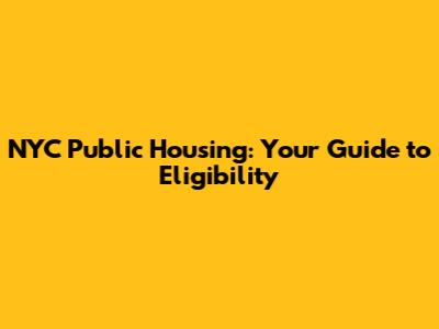 NYC Public Housing: Your Guide to Eligibility