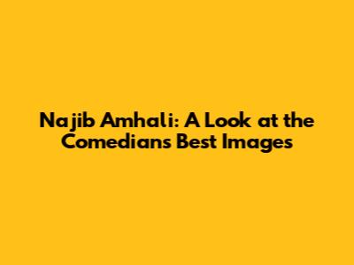 Najib Amhali: A Look at the Comedian's Best Images