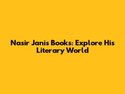 Nasir Jani's Books: Explore His Literary World