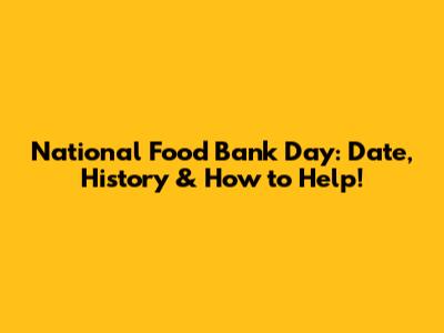National Food Bank Day: Date, History & How to Help!