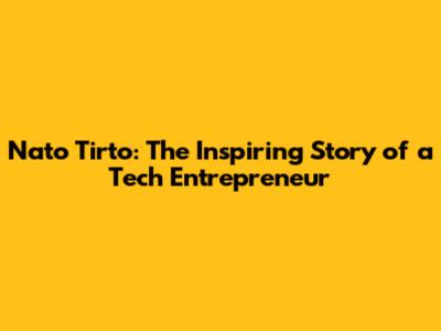 Nato Tirto: The Inspiring Story of a Tech Entrepreneur