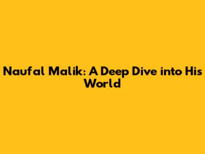 Naufal Malik: A Deep Dive into His World