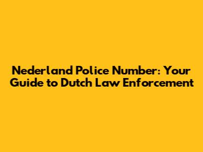 Nederland Police Number: Your Guide to Dutch Law Enforcement