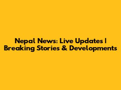 Nepal News: Live Updates | Breaking Stories & Developments
