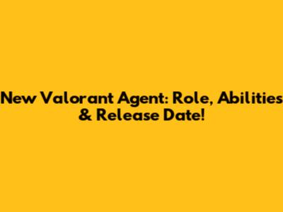 New Valorant Agent: Role, Abilities & Release Date!
