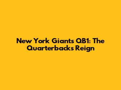 New York Giants QB1: The Quarterback's Reign