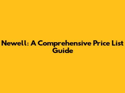 Newell: A Comprehensive Price List Guide