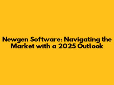 Newgen Software: Navigating the Market with a 2025 Outlook