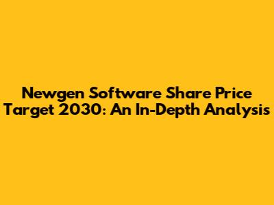 Newgen Software Share Price Target 2030: An In-Depth Analysis