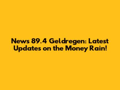 News 89.4 Geldregen: Latest Updates on the Money Rain!