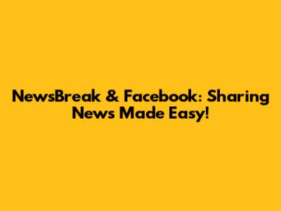 NewsBreak & Facebook: Sharing News Made Easy!