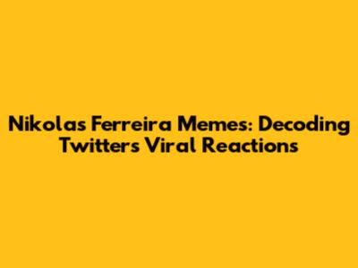 Nikolas Ferreira Memes: Decoding Twitter's Viral Reactions