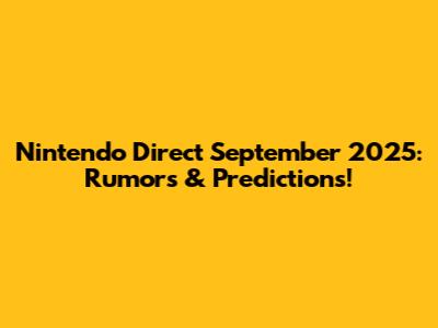 Nintendo Direct September 2025: Rumors & Predictions!
