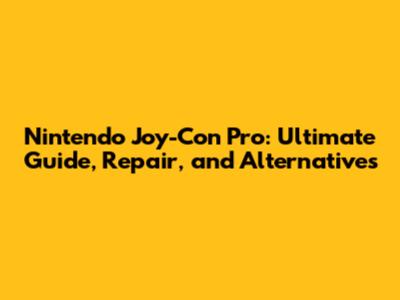 Nintendo Joy-Con Pro: Ultimate Guide, Repair, and Alternatives