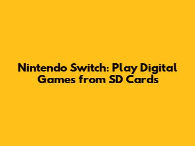 Nintendo Switch: Play Digital Games from SD Cards