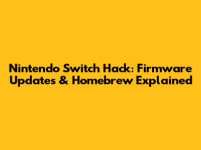 Nintendo Switch Hack: Firmware Updates & Homebrew Explained