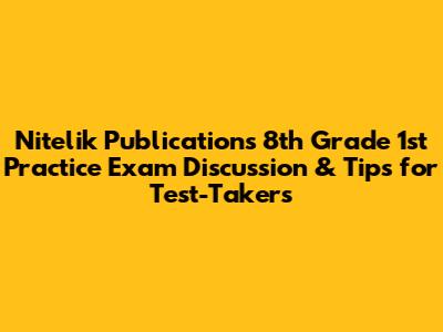 Nitelik Publications 8th Grade 1st Practice Exam Discussion & Tips for Test-Takers