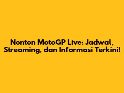Nonton MotoGP Live: Jadwal, Streaming, dan Informasi Terkini!