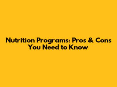 Nutrition Programs: Pros & Cons You Need to Know