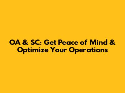 OA & SC: Get Peace of Mind & Optimize Your Operations