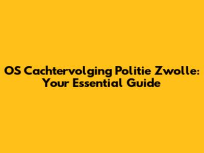 OS Cachtervolging Politie Zwolle: Your Essential Guide