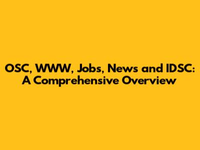 OSC, WWW, Jobs, News and IDSC: A Comprehensive Overview