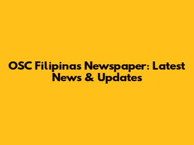 OSC Filipinas Newspaper: Latest News & Updates