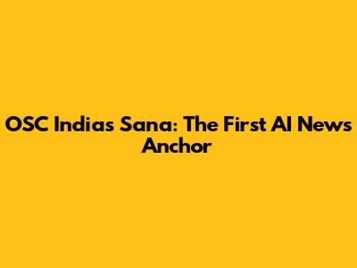 OSC India's Sana: The First AI News Anchor