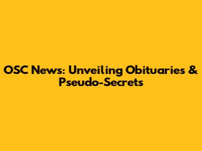 OSC News: Unveiling Obituaries & Pseudo-Secrets