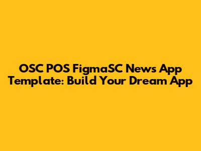 OSC POS FigmaSC News App Template: Build Your Dream App